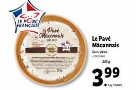 LE PORC FRANÇAIS  Is Pavé Maconnals  SANGA  Le Pavé Mâconnais  Sans peau 5608345 250 g  3.9⁹⁹9 