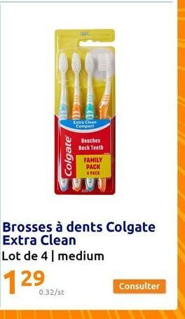 Colgate®  0.32/st  Extra Clean Compact  Reaches Bock Teeth  FAMILY PACK 4 PACK  Brosses à dents Colgate Extra Clean Lot de 4 | medium  129  Consulter 