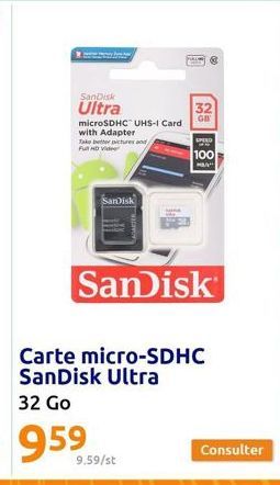 SanDisk  Ultra  microSDHC UHS-1 Card  with Adapter Take better pictures and  Full HD Vide  SanDisk  9.59/st  PⓇ  32 GB  SPEED  100  MA  SanDisk  Carte micro-SDHC SanDisk Ultra  32 Go  959  Consulter 