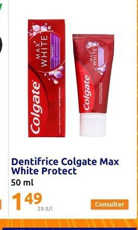 MAX WHITE  Colgate®  PROTECT  29.8/1  Colgate®  WHITE  Consulter 