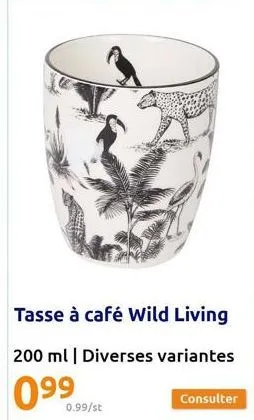 tasse à café wild living  200 ml | diverses variantes  099  0.99/st  consulter 