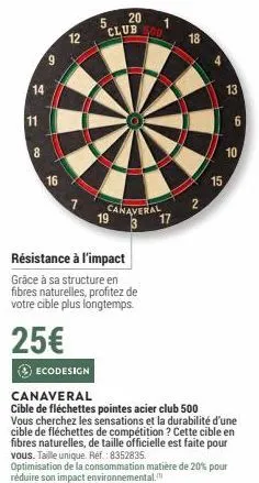 14  11  8  9  16  12  7  20 club 500  canaveral 17  résistance à l'impact  grâce à sa structure en fibres naturelles, profitez de votre cible plus longtemps.  25€  18  2  15  13  6  10  ecodesign  can