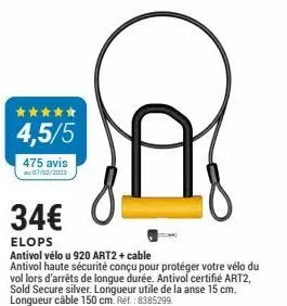 a  34€  elops  antivol vélo u 920 art2 + cable antivol haute sécurité conçu pour protéger votre vélo du vol lors d'arrêts de longue durée. antivol certifié art2, sold secure silver. longueur utile de 