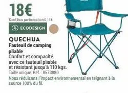 18€  dont eco participation 0,14€  ▸ ecodesign  quechua  fauteuil de camping  pliable  confort et compacité  avec ce fauteuil pliable  et résistant jusqu'à 110 kgs.  taille unique. réf 8573880.  nous 