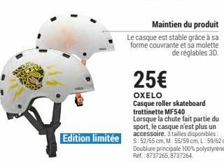 Edition limitée  Maintien du produit  Le casque est stable grâce à sa forme couvrante et sa molette de réglables 3D.  25€  OXELO Casque roller skateboard trottinette MF540  Lorsque la chute fait parti