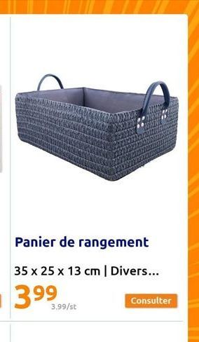 Panier de rangement  35 x 25 x 13 cm | Divers...  399  3.99/st  Consulter 