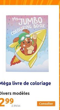 My.  JUMBO COLOURING BOOK,  Méga livre de coloriage  2.99/st  Consulter 