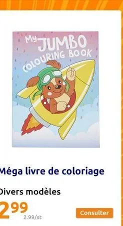 my.  jumbo colouring book,  méga livre de coloriage  2.99/st  consulter 