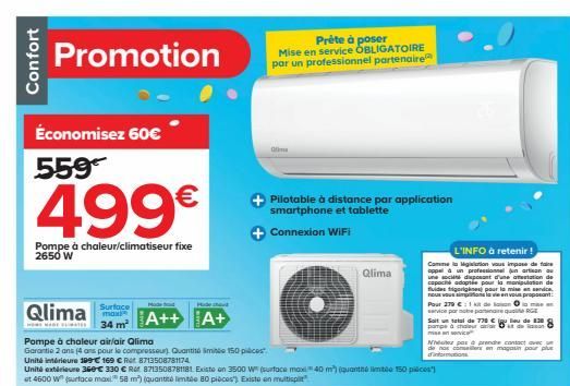 Confort  Promotion  Économisez 60€  559  499€  Pompe à chaleur/climatiseur fixe 2650 W  Qlima  Pompe à chaleur air/air Qlima  Garantie 2 ans 14 ans pour le compresseur). Quant Smitée 150 pièces  Hide 