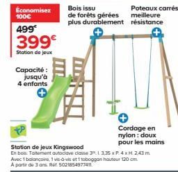 Économisez 100€  499€  399€  Station de jeux  Capacité: jusqu'à 4 enfants  Bois issu  de forêts gérées plus durablement  Poteaux carrés: meilleure résistance  Cordage en nylon: doux pour les mains 