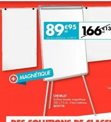 magnétique  89.95 16613  dont acocontribution 0,38€ ht  chevalet  surface laquée magnétique 100 x 75 cm. 2 bras latéraux. 2694758 