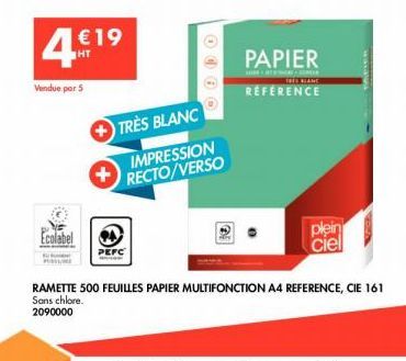 4€19  Vendue par 5  Ecolabel  TRÈS BLANC  IMPRESSION RECTO/VERSO  14  PEFC  PAPIER  THE HEANE  REFERENCE  RAMETTE 500 FEUILLES PAPIER MULTIFONCTION A4 REFERENCE, CIE 161 Sans chlore. 2090000  plein ci