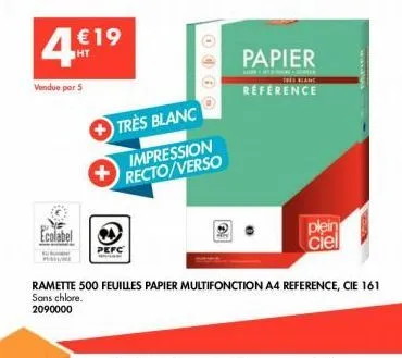 4€19  vendue par 5  ecolabel  très blanc  impression recto/verso  14  pefc  papier  the heane  reference  ramette 500 feuilles papier multifonction a4 reference, cie 161 sans chlore. 2090000  plein ci