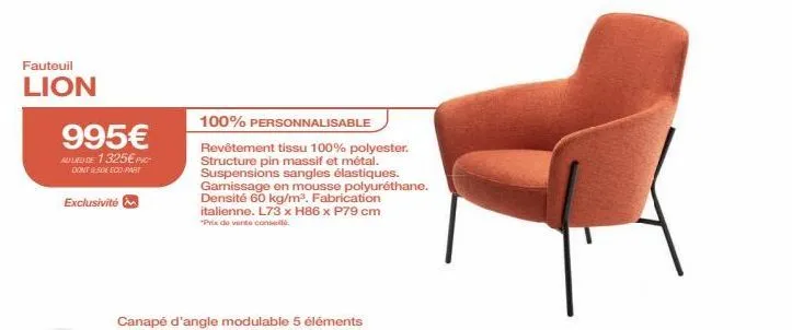 fauteuil  lion  995€  au lieu de 1325€ pic  dont 50e eco-part  exclusivité  100% personnalisable  revêtement tissu 100% polyester. structure pin massif et métal. suspensions sangles élastiques. garnis