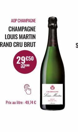 AOP CHAMPAGNE  CHAMPAGNE  LOUIS MARTIN  GRAND CRU BRUT  29€50  32.80  Prix au litre: 49,74 €  CHAMPAGNE  Lewis Martin 