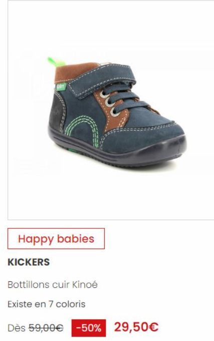 Happy babies  KICKERS  www.  Bottillons cuir Kinoé  Existe en 7 coloris  Dès 59,00€ -50% 29,50€ 