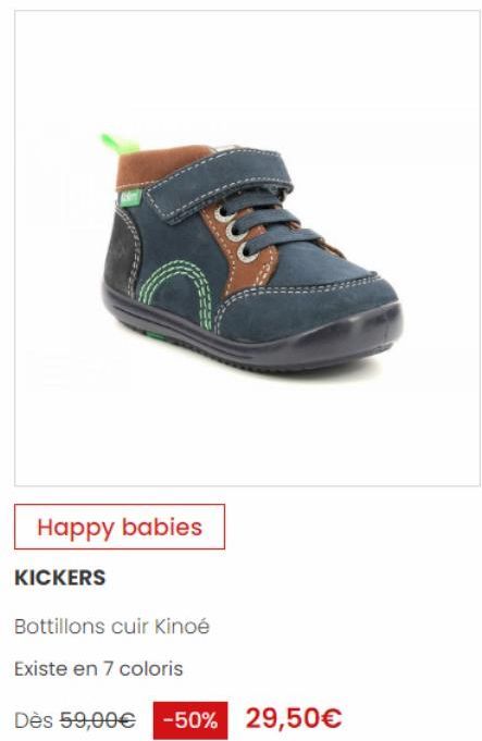 Happy babies  KICKERS  Bottillons cuir Kinoé  Existe en 7 coloris  Dès 59,00€ -50% 29,50€ 