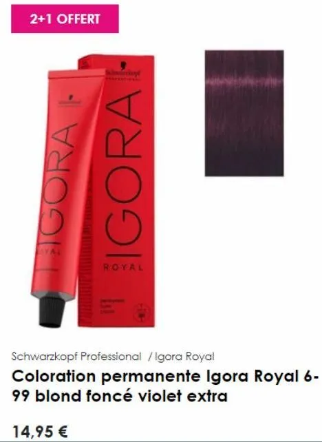 2+1 offert  gora f  igora  royal  14,95 €  finh  schwarzkopf professional / igora royal coloration permanente igora royal 6-99 blond foncé violet extra  