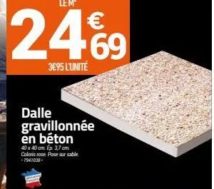 lem²  €  2469  3€95 l'unité  dalle gravillonnée en béton  40 x 40 cm. ep. 3,7 cm coloris rose. pose sur sable -7941038-