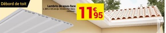 Débord de toit  Lambris de sous-face L 300 x 125 cm ép. 10 mm PVC blanc  -26550448  1195  