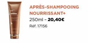 APRÈS-SHAMPOOING NOURRISSANT+  250ml -20,40€  Réf. 17156 