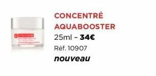 concentré aquabooster  25ml - 34€  réf. 10907  nouveau 