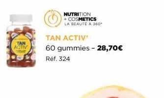 tan  activ  nutrition + cosmetics la beauté à 360*  tan activ'  60 gummies - 28,70€  réf. 324 