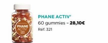 PHANE ACTIV  PHANE ACTIV' 60 gummies -28,10€ Réf. 321 