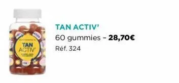 tan  activ  tan activ'  60 gummies - 28,70€ réf. 324 