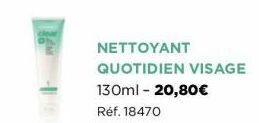 NETTOYANT QUOTIDIEN VISAGE  130ml - 20,80€  Réf. 18470 