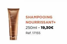 shampooing nourrissant+  250ml - 19,30€ réf. 17155 
