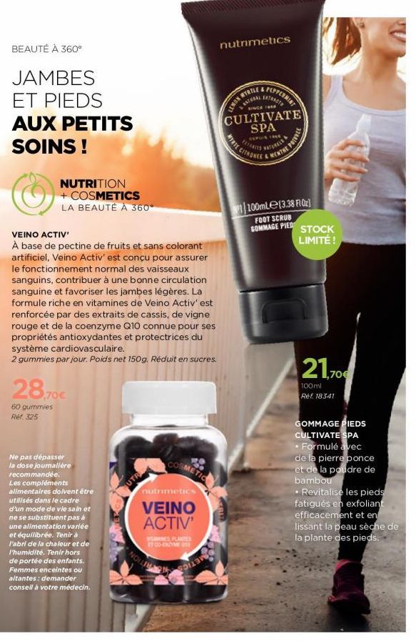 BEAUTÉ À 360°  JAMBES  ET PIEDS  AUX PETITS SOINS!  NUTRITION + COSMETICS LA BEAUTÉ À 360°  VEINO ACTIV'  À base de pectine de fruits et sans colorant artificiel, Veino Activ' est conçu pour assurer l