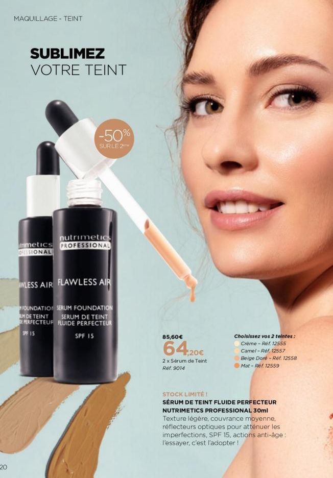 MAQUILLAGE - TEINT  SUBLIMEZ VOTRE TEINT  -50%  SUR LE 2  nutrimetics metics PROFESSIONAL OFESSIONAL  INLESS AIR FLAWLESS AIR  FOUNDATION SERUM FOUNDATION  LM DE TEINT  SERUM DE TEINT DE PERFECTEUR FL