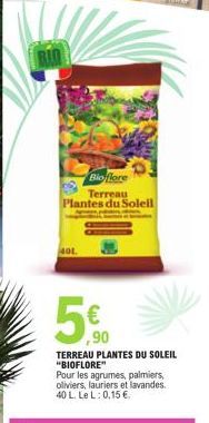 Bioflore  Terreau Plantes du Soleil  401.  5€  ,90  TERREAU PLANTES DU SOLEIL "BIOFLORE"  Pour les agrumes, palmiers, oliviers, lauriers et lavandes. 40 L. Le L: 0,15 €. 