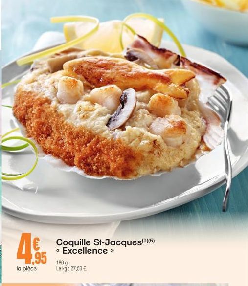 € Coquille St-Jacques(1)(5) « Excellence »  1,95  la pièce  180 g.  Le kg: 27,50 €. 