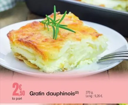 20  50 gratin dauphinois(2)  la part  270 g.  le kg: 9,26 €. 