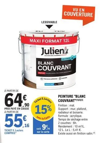 à partir de  64€  prix payé en caisse à partir de  5  ticket e.leclerc compris  lessivable  maxi format 12l  julien  blanc  couvrant  ⓒ  e.leclere  ticket  15%  avec la carte  vu en couverture  soit 9