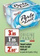 Parte Lait  Perle Lait  3.85 ORIGINE  1.05 FRANCE  Os Yaourt nature Perle de lait  2.80  Le pack deposx 125g 