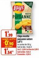 வாகார்  1.54  Lay's PAYSANNE  NATURE  1.99  Chips recette  SACIETELE2 paysanne nature  -0.90 LAS  RECETTE  Le sachet de 155 g Soit le kilo: 12,4 Les 2:3,084 au fie de 1,58€  0,30€ 