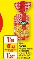 1.20  1.65  pâtes  -0.45 panzani  panzani  deriphal  artigion, linguine ou pipe rigate le sachet de 500 g soit le aules de 3,30 €  20 