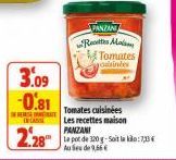 3.09 -0.81  IN CAS  228  PANZANI Recettes Mala Tomates odsintes  Tomates cuisinées  Les recettes maison  PANZANI  Le pot de 320g-Soit la klo:7,33€ Aus de 9,66 € 