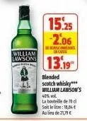 william  lawsons  15.25 -2.06  s in care  13.19  blended scotch whisky***  william lawson's 40% vol 