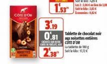 CÔTE D'OR  NOW NOISETTES  2.38  3.19 0.81 x noisettes entières  Tablette de chocolat noir  CARE F  COTE D'OR La tablette de 180 Soit le klo:17,72€  Les 2:1,066 a les de Sait le :3,83 € cm 0,42€ 