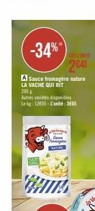 -34% ™  2641  A Sauce fromagère nature LA VACHE QUI RIT  200  Autres varietes disponibles Lekg: 12€05-L'unité: 365  NATUR 