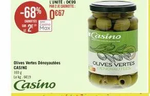 sur  l'unité : 0€99 par 2 je cagnotte:  -68% 0667  cagnettes  2 max  olives vertes dénoyautées casino 160 g  le kg 6€19  casino  casino  olives vertes denoyautees 
