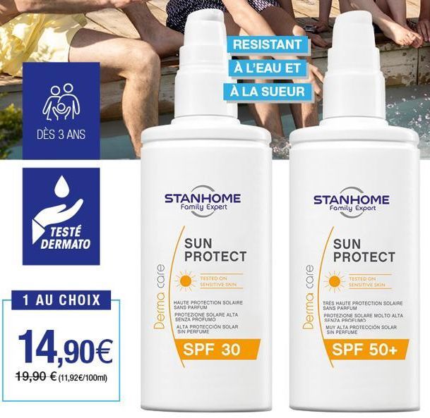 TON  DÈS 3 ANS  TESTÉ DERMATO  1 AU CHOIX  14,90€  19,90 € (11,92€/100ml)  RESISTANT  À L'EAU ET À LA SUEUR  STANHOME Family Expert  Derma care  SUN PROTECT  TESTED ON  SENSITIVE SKIN  HAUTE PROTECTIO