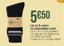 5€50  lot de 5 paires de chaussettes sport 71% coton 27% polyester 1% viscose 1% elasthar ne. du 39/42 au 43/46 plusieurs colors disponibles 