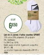 LE LOT  6050  Lot de 3 paires d'ultra courtes SPORT 73% coton 23% polyamid: 2% pyst 2% elasthann Cu 392 au 13/16  Este aussi en tot de 3 paines de scquitte SPEHT +7  un lot de 3 paines de chaussettes 