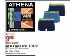 athena  spont pack  3 bokers garçon  soit le lot:  9€67  au lieu de 12090  lot de 3 boxers sport stretch  90% coton 10% elasthanne du 10 au 16 ans. existe en plusieurs coloris.  