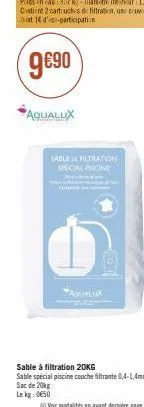 aqualux  lable filtration special ascine  aallx  sac de 20kg  le kg: 0650 